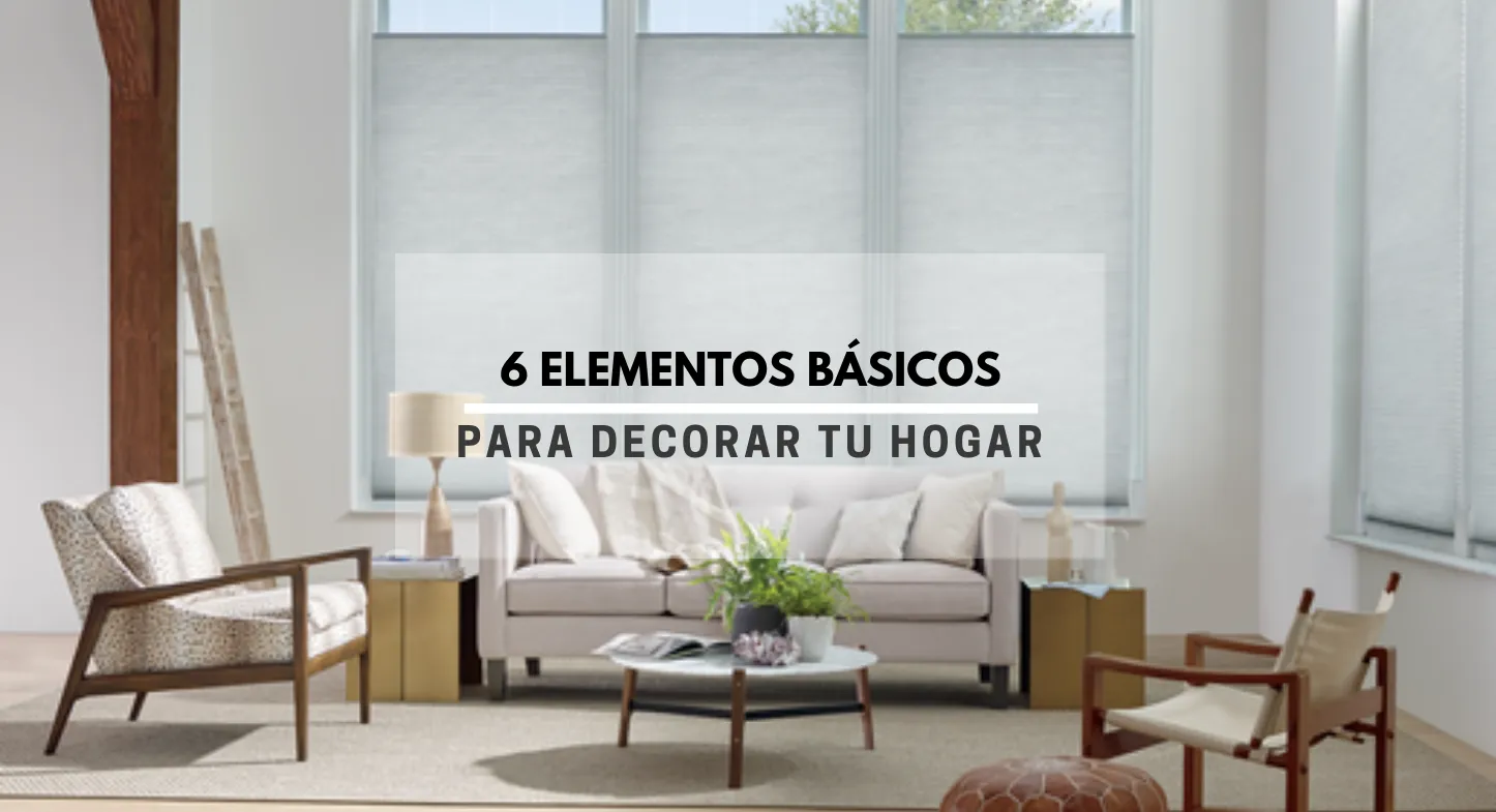 6 elementos básicos para decorar tu hogar